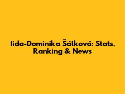 Iida-Dominika Šálková: Stats, Ranking & News