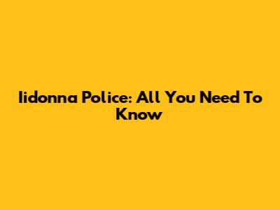 Iidonna Police: All You Need To Know