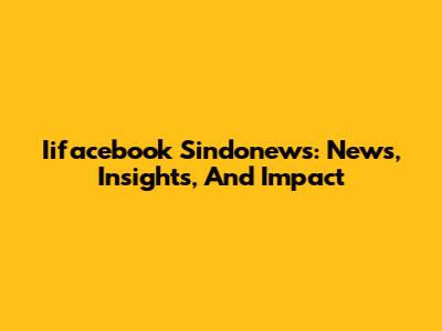 Iifacebook Sindonews: News, Insights, And Impact