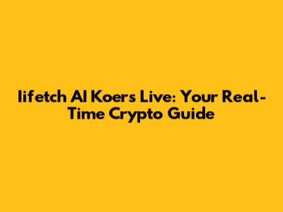 Iifetch AI Koers Live: Your Real-Time Crypto Guide