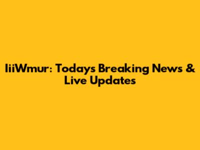 IiiWmur: Today's Breaking News & Live Updates