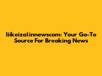 Iiikeizalinnewscom: Your Go-To Source For Breaking News