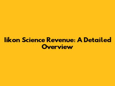 Iikon Science Revenue: A Detailed Overview
