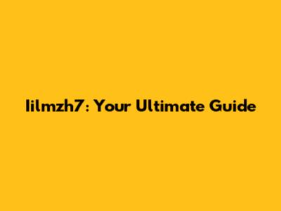 Iilmzh7: Your Ultimate Guide