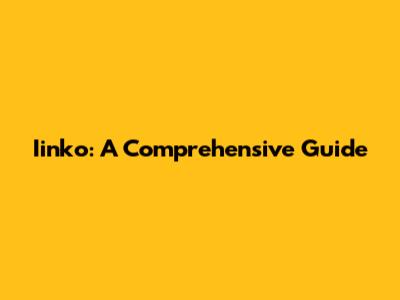 Iinko: A Comprehensive Guide