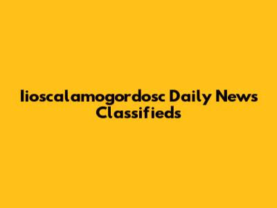 Iioscalamogordosc Daily News Classifieds