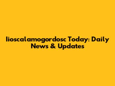 Iioscalamogordosc Today: Daily News & Updates