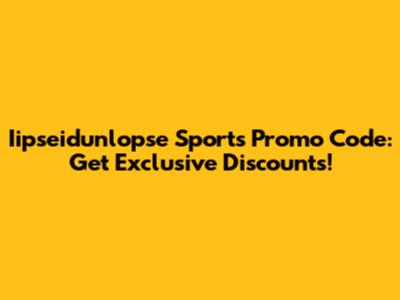 Iipseidunlopse Sports Promo Code: Get Exclusive Discounts!