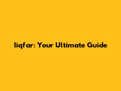 Iiqfar: Your Ultimate Guide