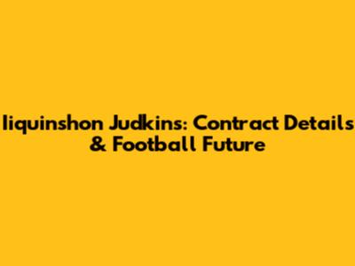 Iiquinshon Judkins: Contract Details & Football Future