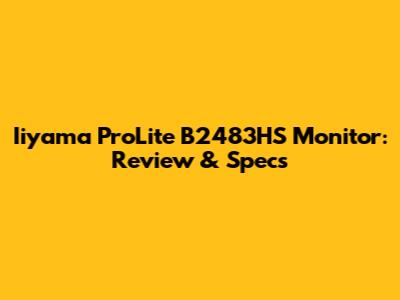 Iiyama ProLite B2483HS Monitor: Review & Specs