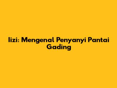 Iizi: Mengenal Penyanyi Pantai Gading