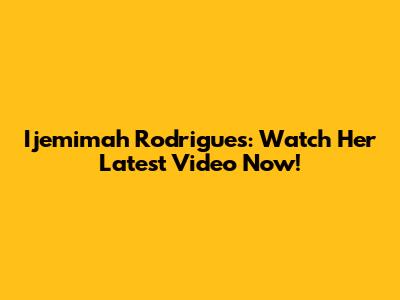 Ijemimah Rodrigues: Watch Her Latest Video Now!