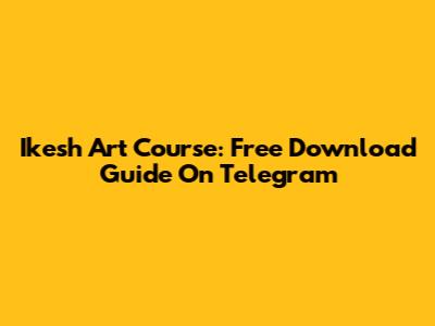 Ikesh Art Course: Free Download Guide On Telegram