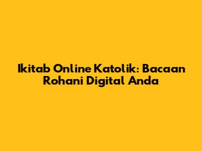 Ikitab Online Katolik: Bacaan Rohani Digital Anda