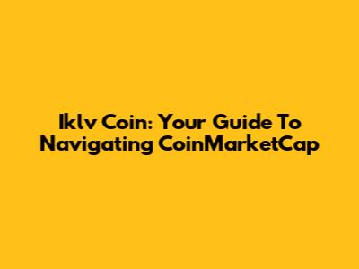 Iklv Coin: Your Guide To Navigating CoinMarketCap