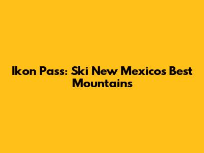 Ikon Pass: Ski New Mexico's Best Mountains