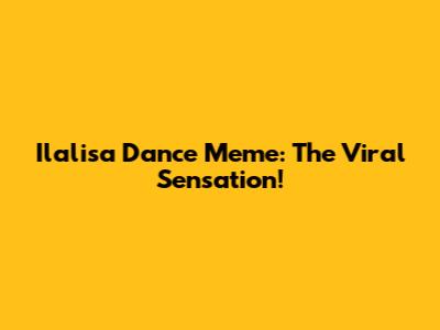 Ilalisa Dance Meme: The Viral Sensation!