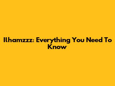 Ilhamzzz: Everything You Need To Know