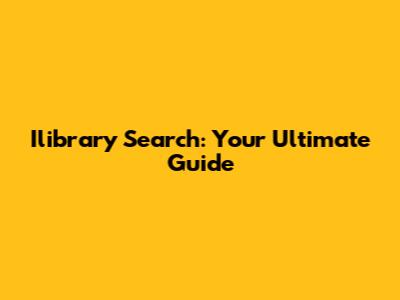 Ilibrary Search: Your Ultimate Guide