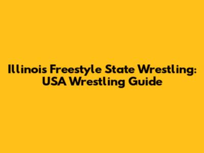 Illinois Freestyle State Wrestling: USA Wrestling Guide