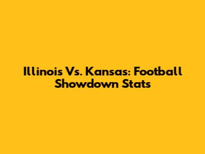 Illinois Vs. Kansas: Football Showdown Stats