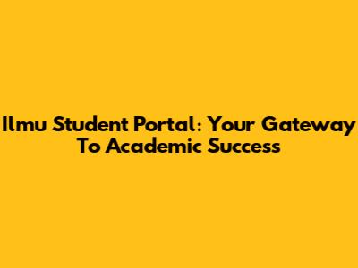 Ilmu Student Portal: Your Gateway To Academic Success