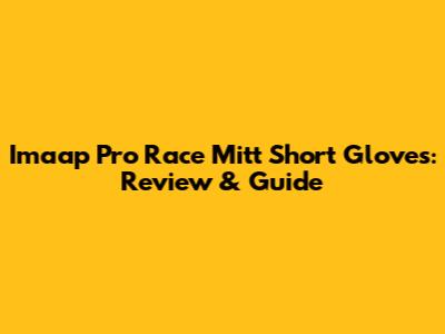 Imaap Pro Race Mitt Short Gloves: Review & Guide