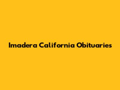 Imadera California Obituaries