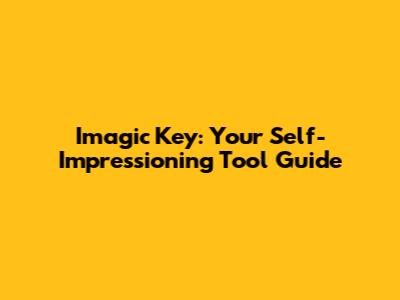 Imagic Key: Your Self-Impressioning Tool Guide