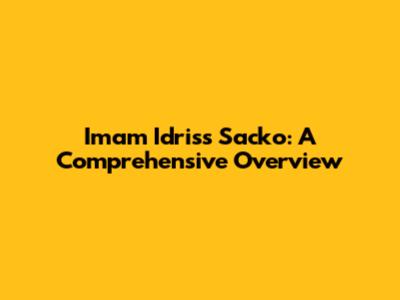 Imam Idriss Sacko: A Comprehensive Overview
