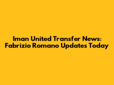 Iman United Transfer News: Fabrizio Romano Updates Today