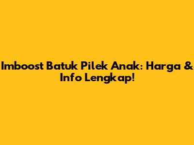 Imboost Batuk Pilek Anak: Harga & Info Lengkap!