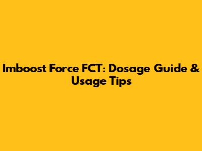 Imboost Force FCT: Dosage Guide & Usage Tips