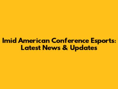 Imid American Conference Esports: Latest News & Updates