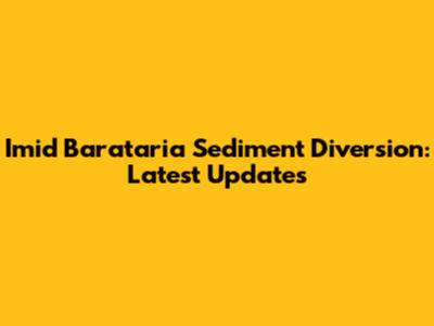 Imid Barataria Sediment Diversion: Latest Updates