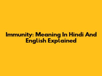 Immunity: Meaning In Hindi And English Explained