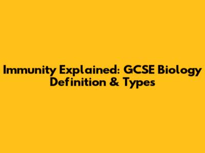 Immunity Explained: GCSE Biology Definition & Types