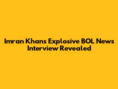 Imran Khan's Explosive BOL News Interview Revealed