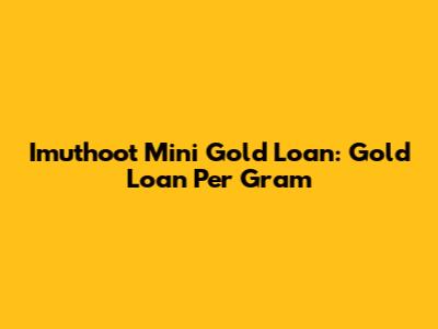 Imuthoot Mini Gold Loan: Gold Loan Per Gram