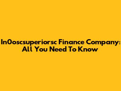 In0oscsuperiorsc Finance Company: All You Need To Know