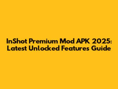 InShot Premium Mod APK 2025: Latest Unlocked Features Guide