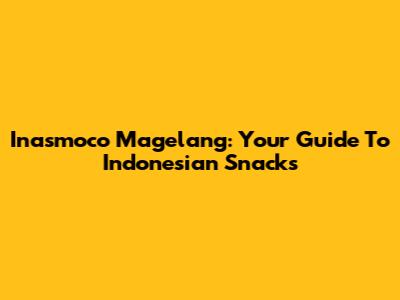 Inasmoco Magelang: Your Guide To Indonesian Snacks