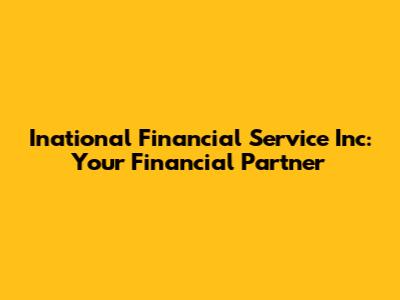 Inational Financial Service Inc: Your Financial Partner