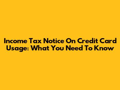 Income Tax Notice On Credit Card Usage: What You Need To Know