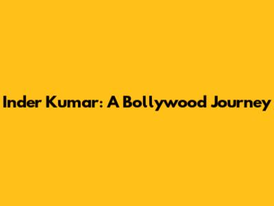Inder Kumar: A Bollywood Journey
