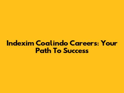 Indexim Coalindo Careers: Your Path To Success