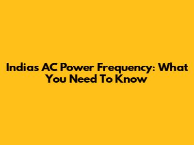 India's AC Power Frequency: What You Need To Know