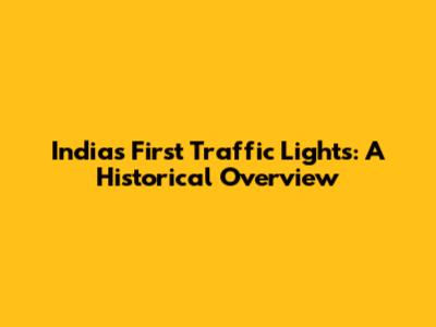 India's First Traffic Lights: A Historical Overview
