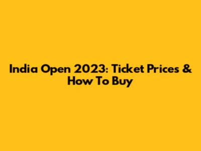 India Open 2023: Ticket Prices & How To Buy